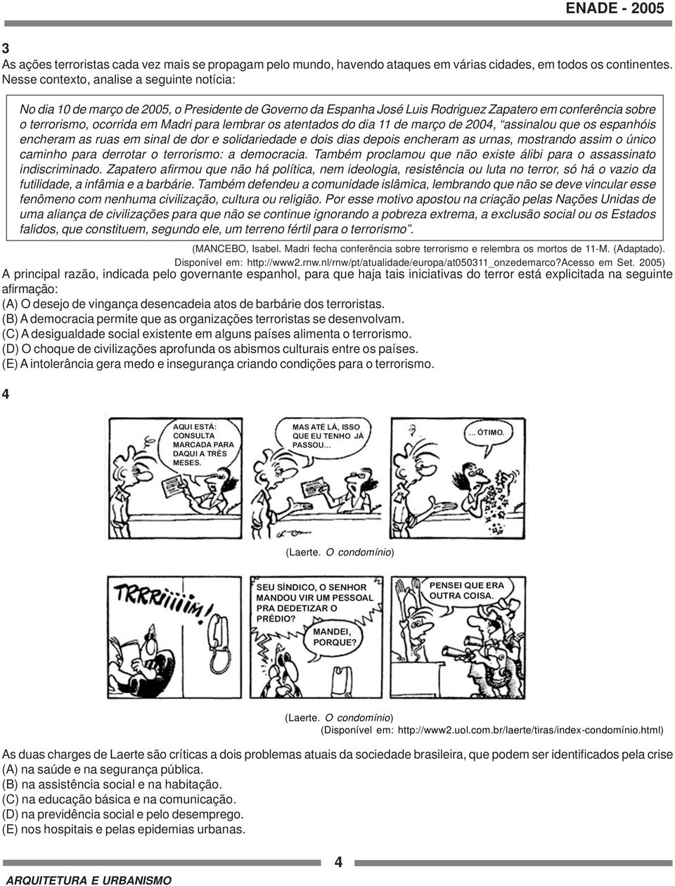 lembrar os atentados do dia 11 de março de 2004, assinalou que os espanhóis encheram as ruas em sinal de dor e solidariedade e dois dias depois encheram as urnas, mostrando assim o único caminho para