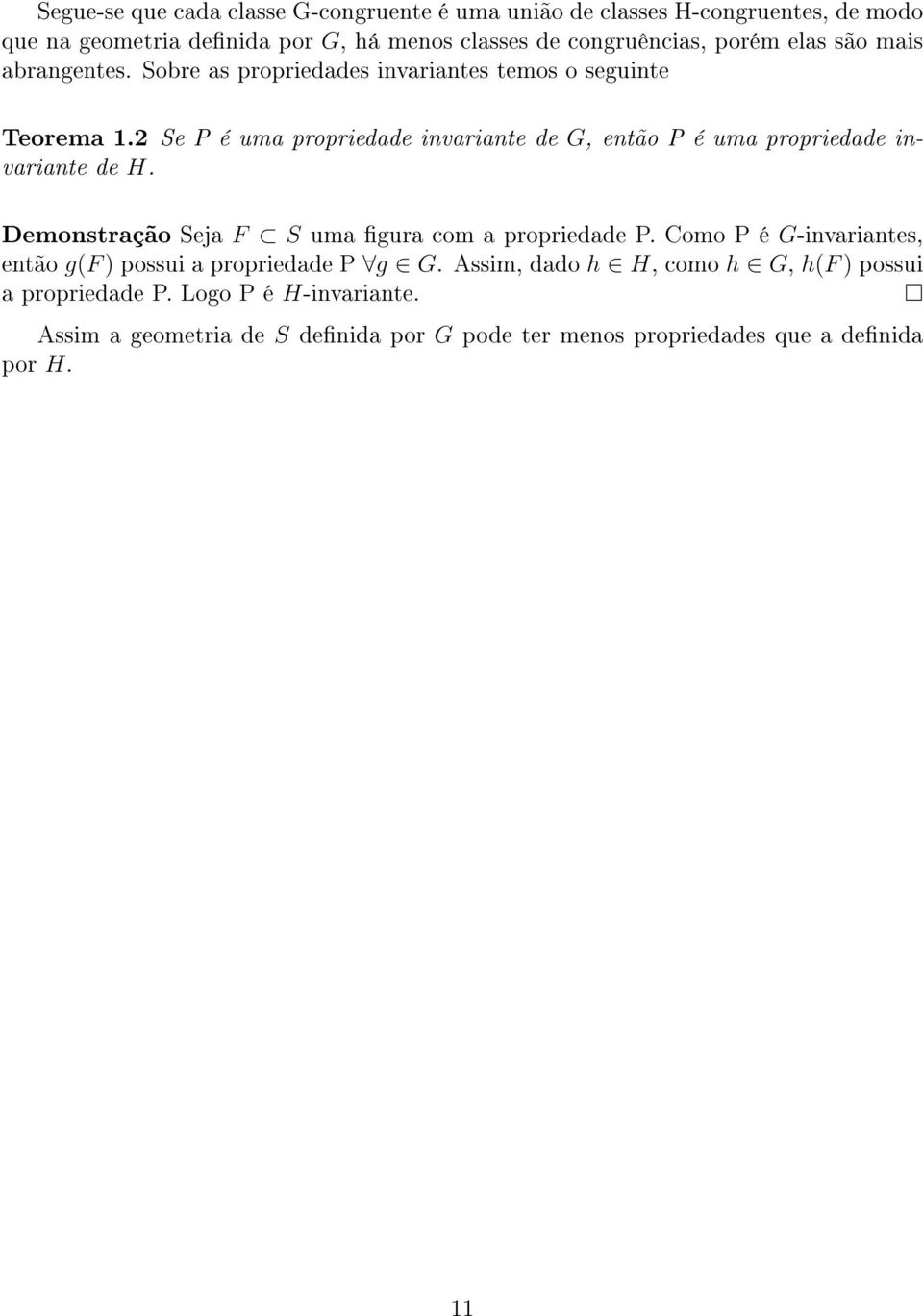 2 Se P é uma propriedade invariante de G, então P é uma propriedade invariante de H. Demonstração Seja F S uma gura com a propriedade P.