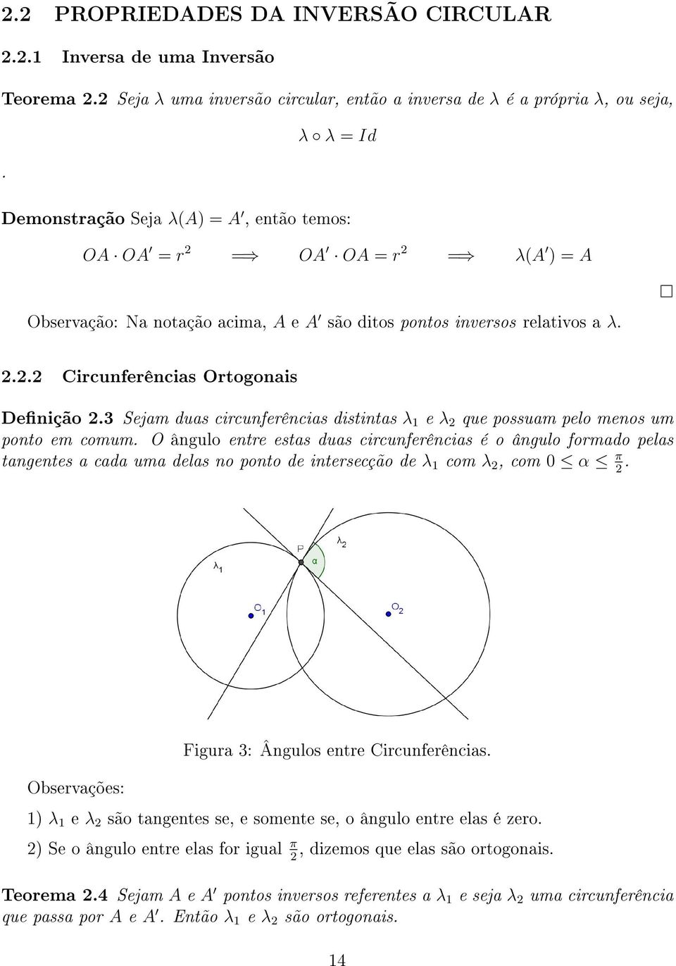 3 Sejam duas circunferências distintas λ 1 e λ 2 que possuam pelo menos um ponto em comum.