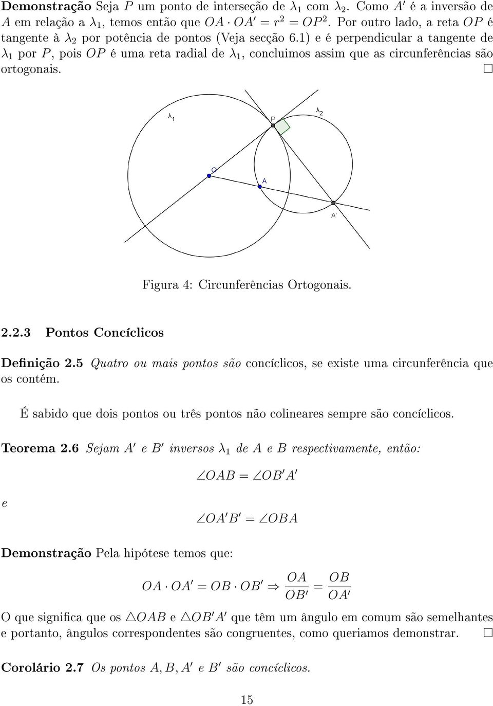 1) e é perpendicular a tangente de λ 1 por P, pois OP é uma reta radial de λ 1, concluimos assim que as circunferências são ortogonais. Figura 4: Circunferências Ortogonais. 2.