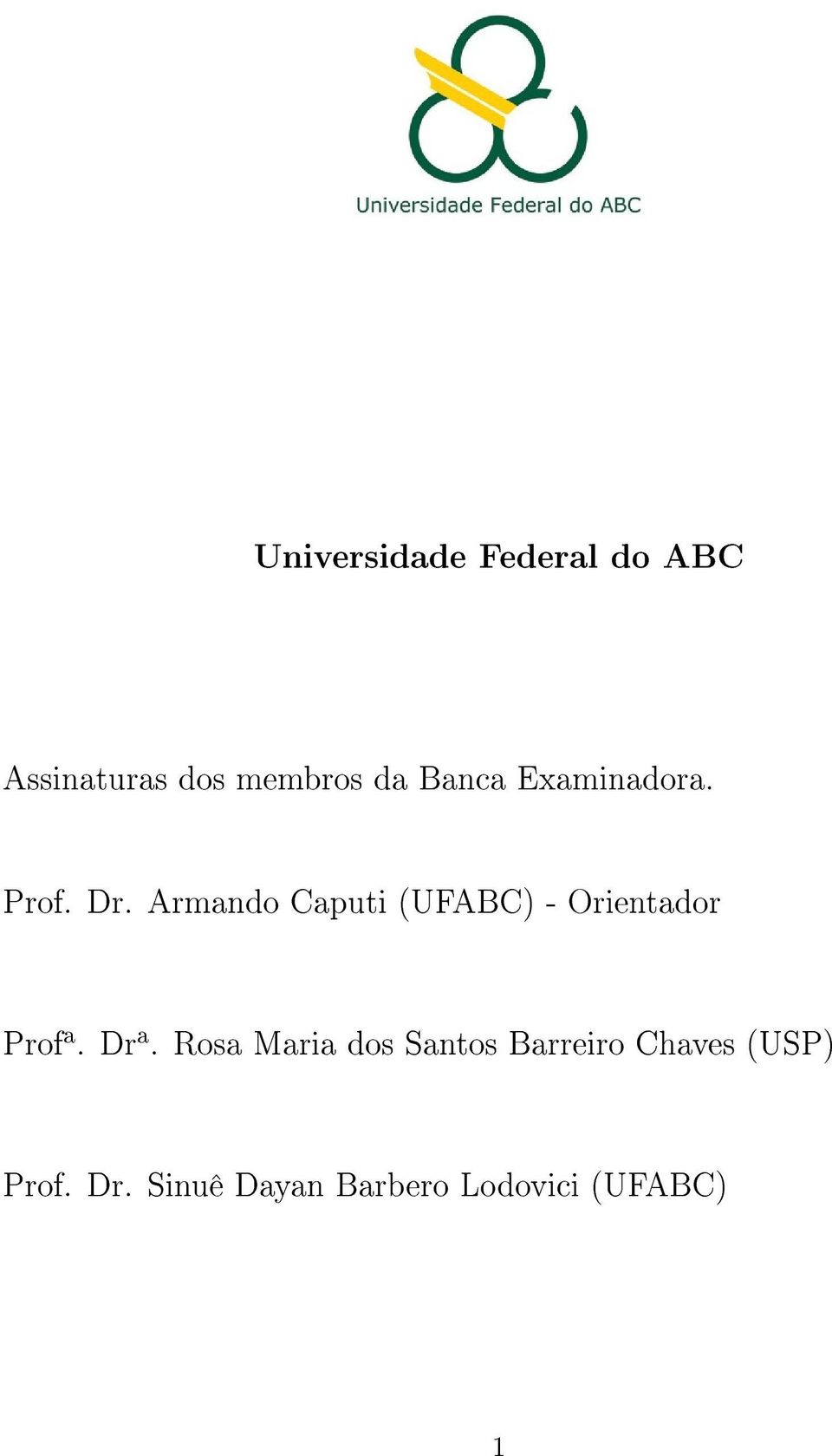 Armando Caputi (UFABC) - Orientador Prof a. Dr a.