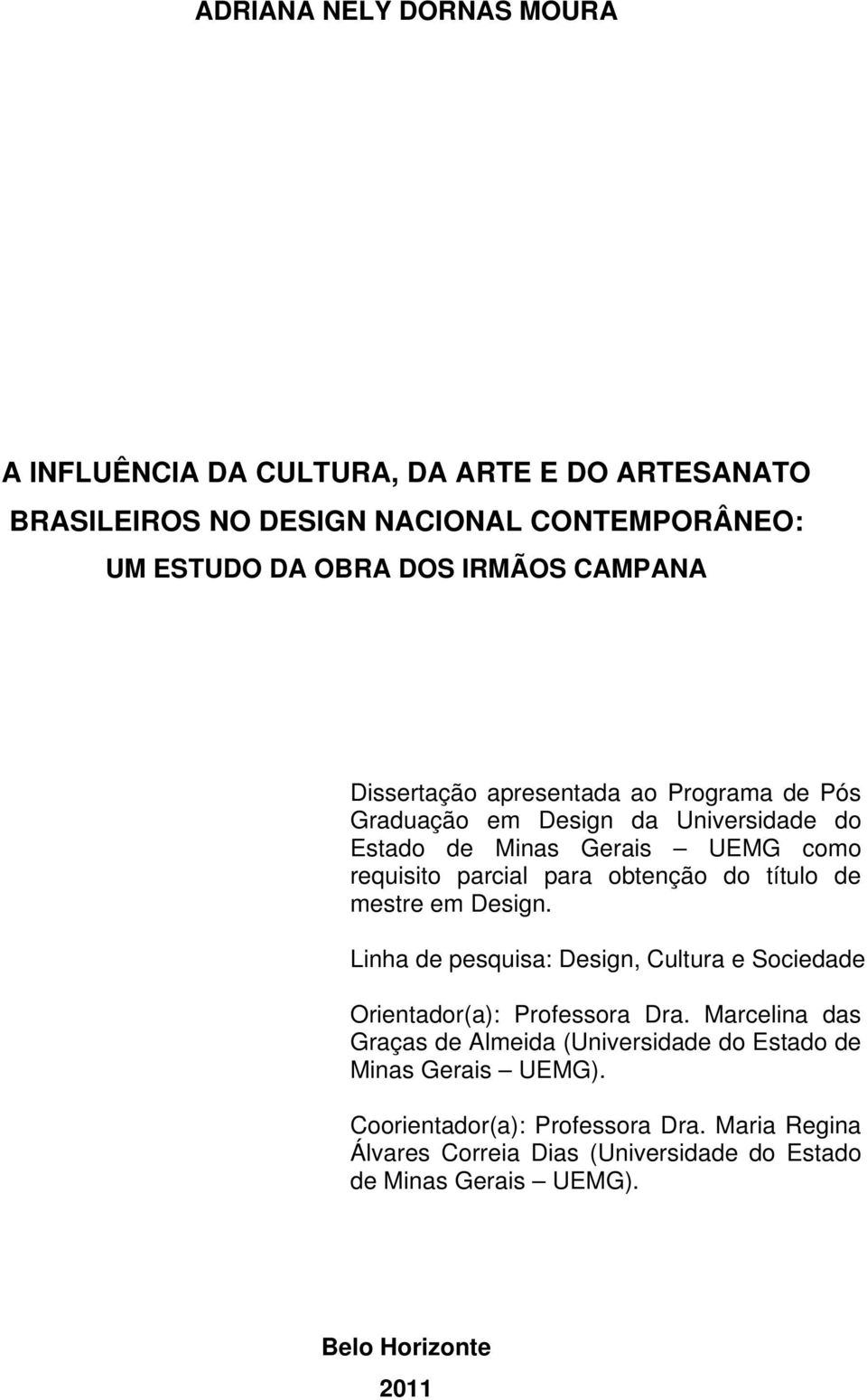 do título de mestre em Design. Linha de pesquisa: Design, Cultura e Sociedade Orientador(a): Professora Dra.