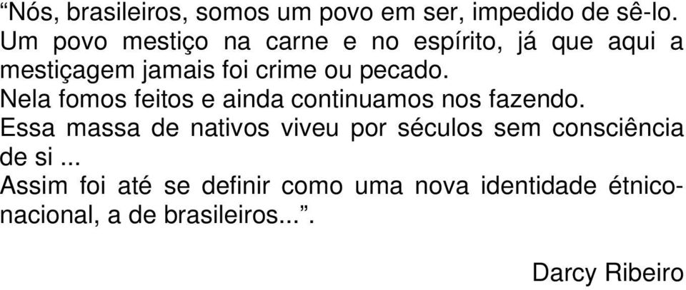 Nela fomos feitos e ainda continuamos nos fazendo.