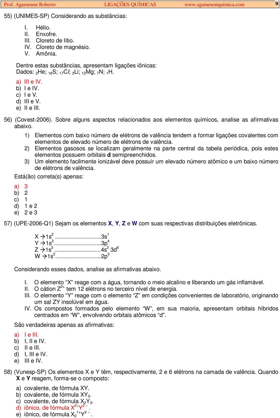 Sobre alguns aspectos relacionados aos elementos químicos, analise as afirmativas abaixo.