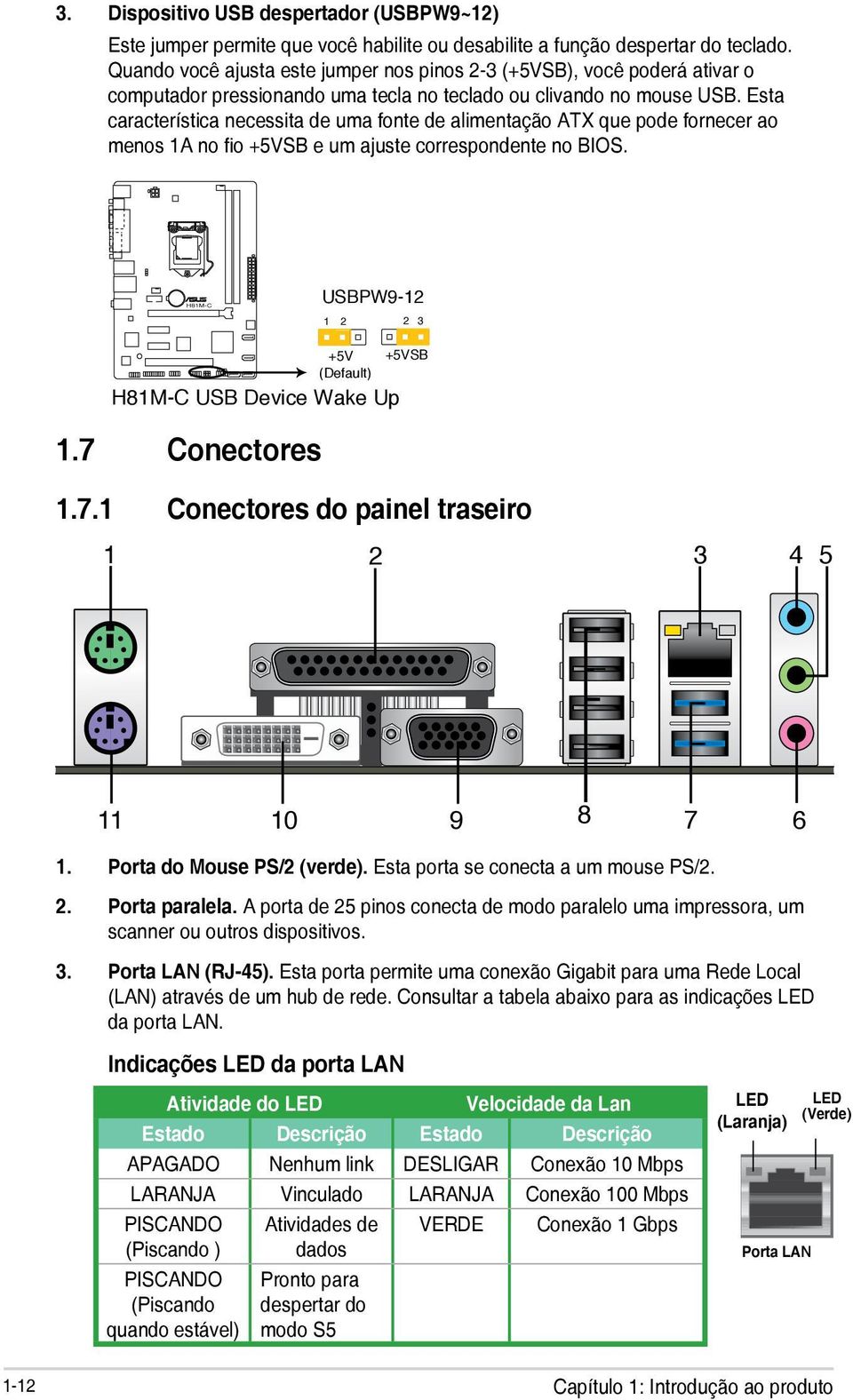 Esta característica necessita de uma fonte de alimentação ATX que pode fornecer ao menos 1A no fio +5VSB e um ajuste correspondente no BIOS. H81M-C USBPW9-12 1 2 2 3 1.7 