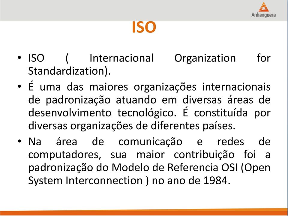 desenvolvimento tecnológico. É constituída por diversas organizações de diferentes países.