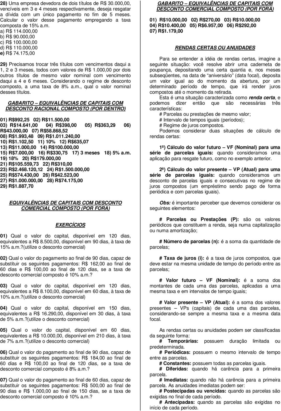 175,00 29) Precisamos trocar três títulos com vencimentos daqui a 1, 2 e 3 meses, todos com valores de R$ 1.000,00 por dois outros títulos de mesmo valor nominal com vencimento daqui a 4 e 6 meses.