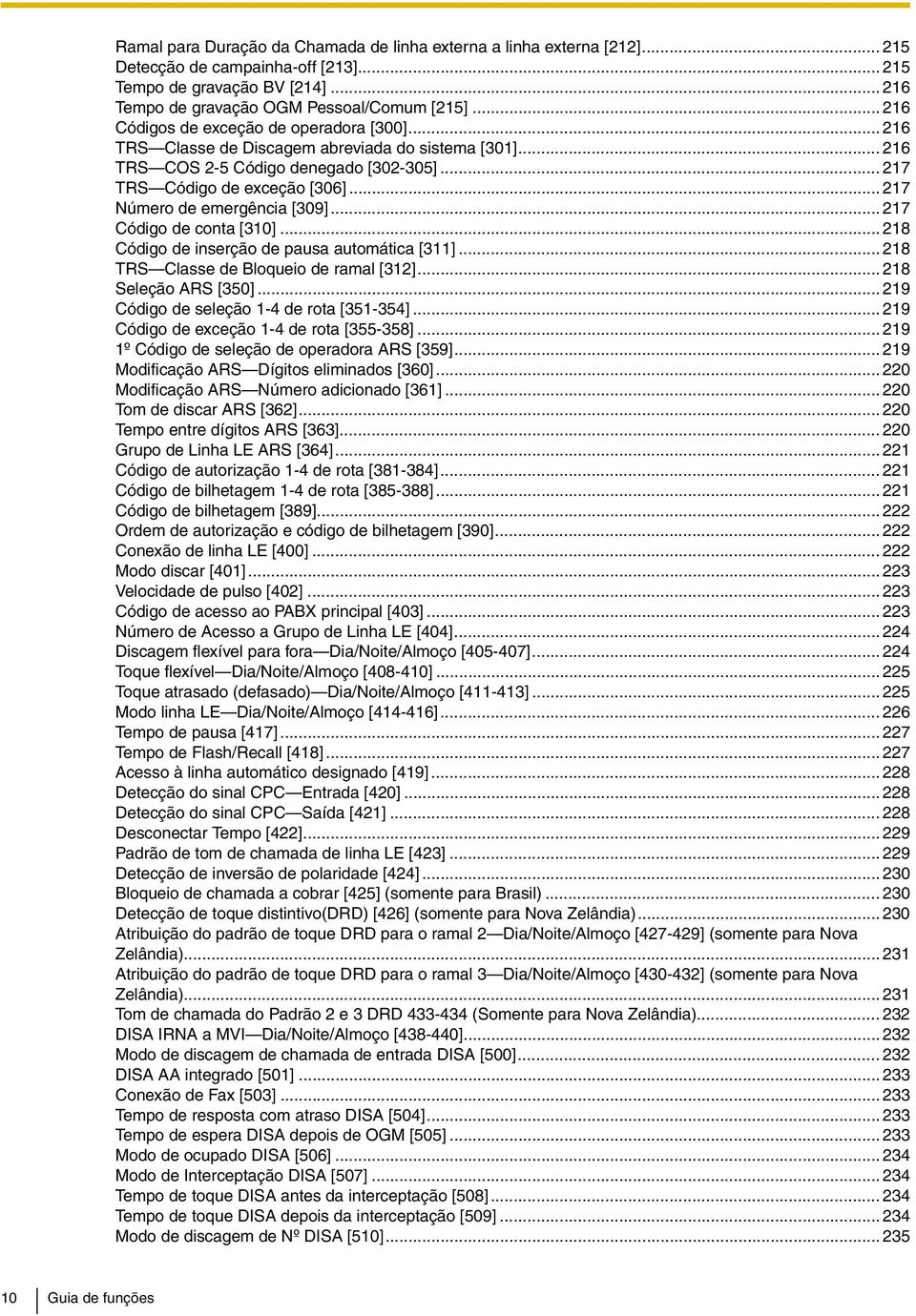 .. 217 TRS Código de exceção [306]... 217 Número de emergência [309]... 217 Código de conta [310]... 218 Código de inserção de pausa automática [311]... 218 TRS Classe de Bloqueio de ramal [312].