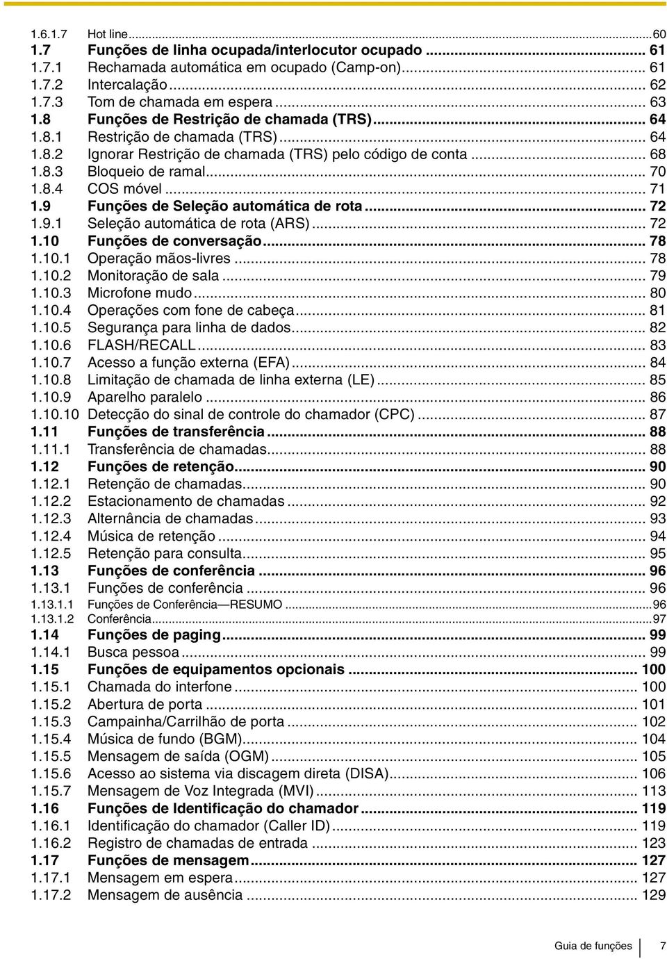 .. 71 1.9 Funções de Seleção automática de rota... 72 1.9.1 Seleção automática de rota (ARS)... 72 1.10 Funções de conversação... 78 1.10.1 Operação mãos-livres... 78 1.10.2 Monitoração de sala... 79 1.