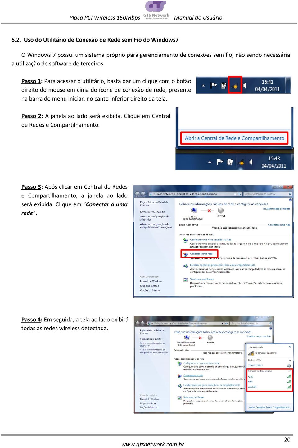 Passo 1: Para acessar o utilitário, basta dar um clique com o botão direito do mouse em cima do ícone de conexão de rede, presente na barra do menu Iniciar, no canto