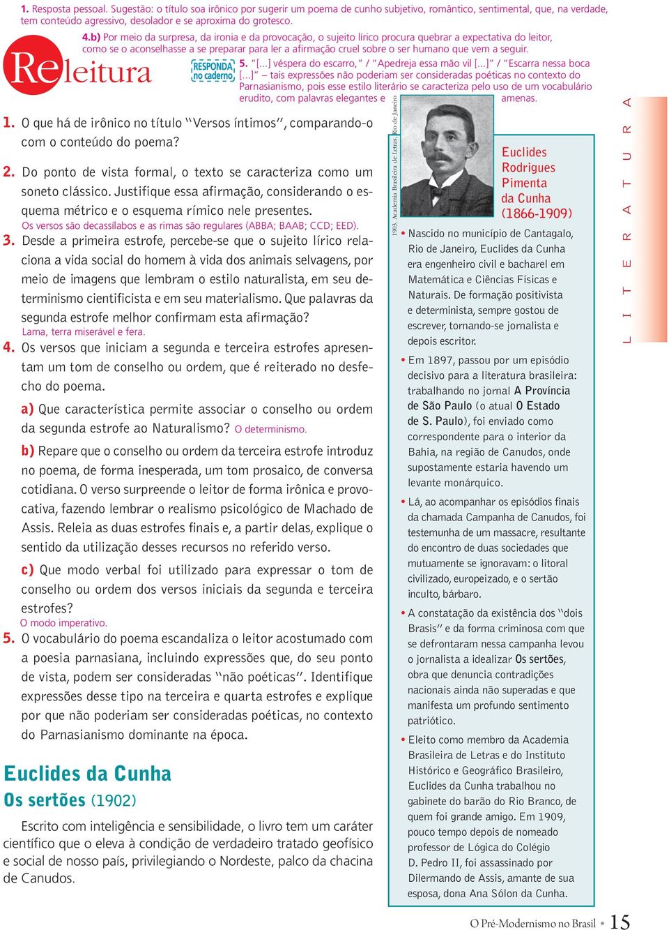 vem a seguir. 5. [...] véspera do escarro, / Apedreja essa mão vil [...] / Escarra nessa boca [.