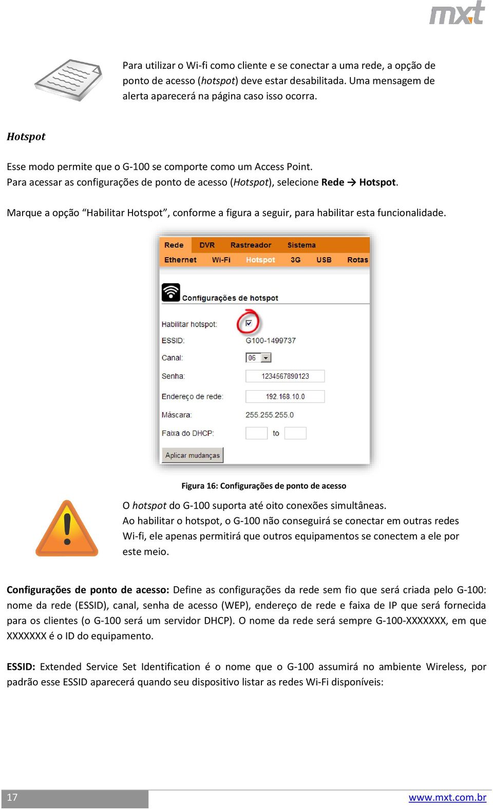 Marque a opção Habilitar Hotspot, conforme a figura a seguir, para habilitar esta funcionalidade. Figura 16: Configurações de ponto de acesso O hotspot do G-100 suporta até oito conexões simultâneas.