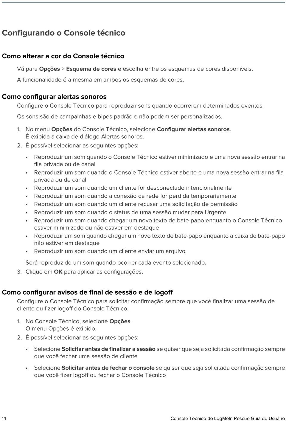 Os sons são de campainhas e bipes padrão e não podem ser personalizados. 1. No menu Opções do Console Técnico, selecione Configurar alertas sonoros. É exibida a caixa de diálogo Alertas sonoros. 2.