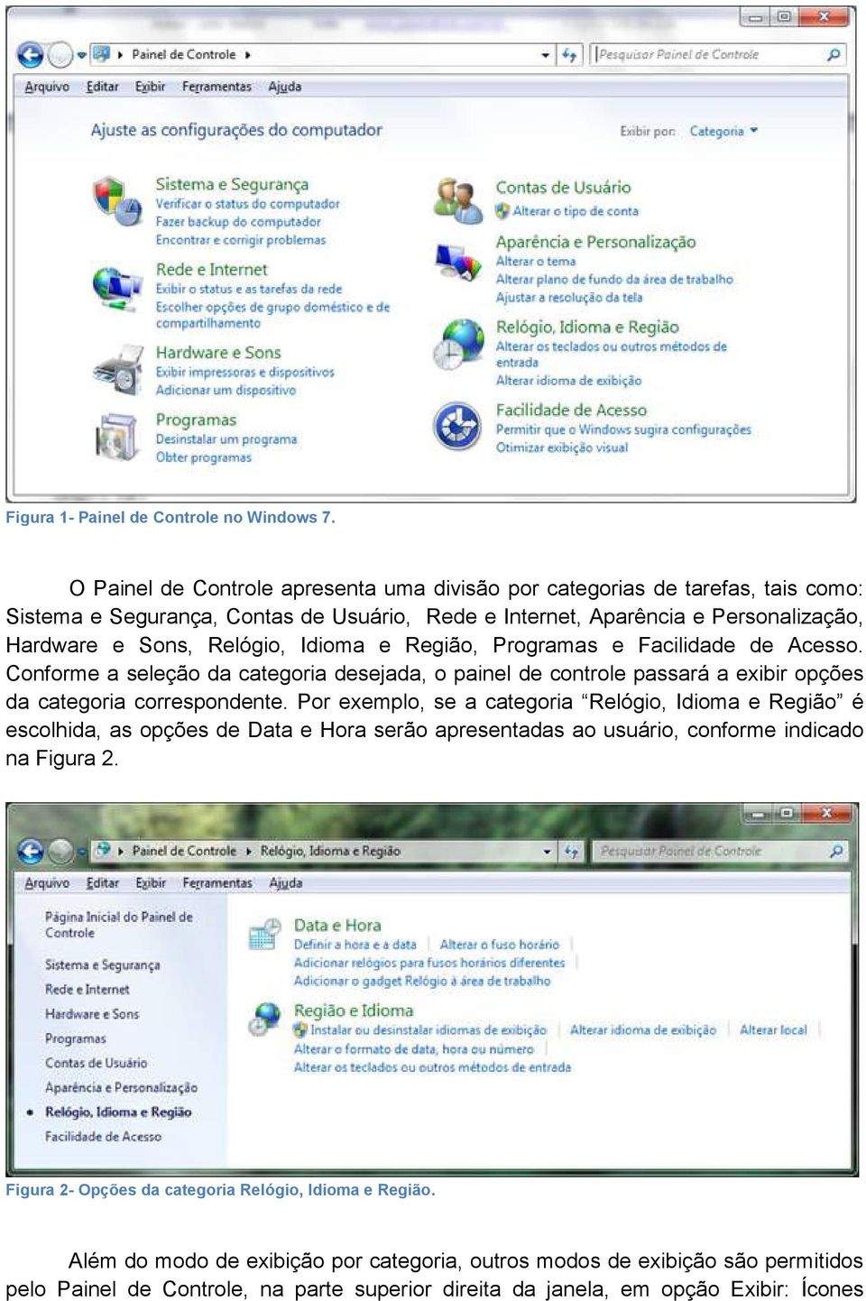 Idioma e Região, Programas e Facilidade de Acesso. Conforme a seleção da categoria desejada, o painel de controle passará a exibir opções da categoria correspondente.