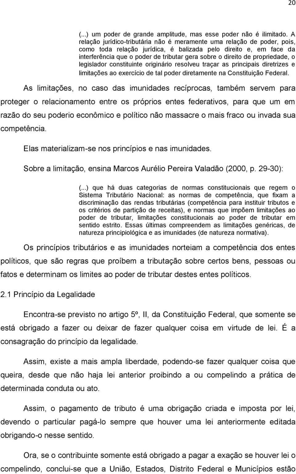 de propriedade, o legislador constituinte originário resolveu traçar as principais diretrizes e limitações ao exercício de tal poder diretamente na Constituição Federal.