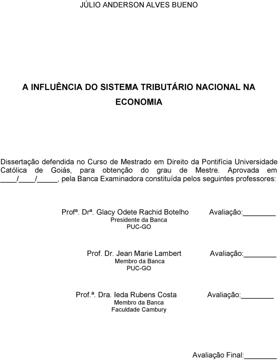 Aprovada em / /, pela Banca Examinadora constituída pelos seguintes professores: Profª. Drª.