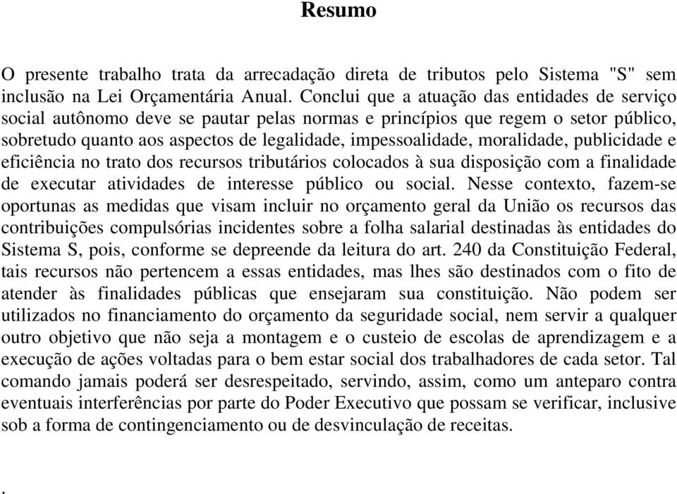 moralidade, publicidade e eficiência no trato dos recursos tributários colocados à sua disposição com a finalidade de executar atividades de interesse público ou social.