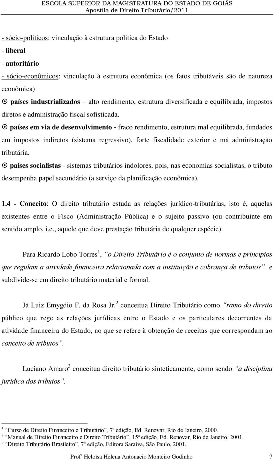 países em via de desenvolvimento - fraco rendimento, estrutura mal equilibrada, fundados em impostos indiretos (sistema regressivo), forte fiscalidade exterior e má administração tributária.