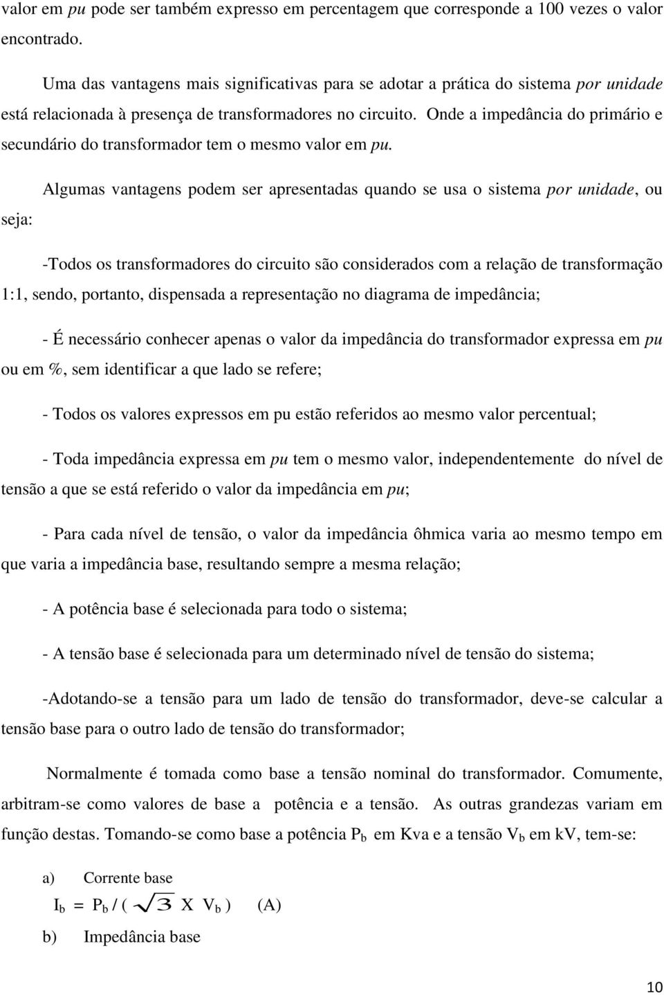 Onde a impedância do primário e secundário do transformador tem o mesmo valor em pu.