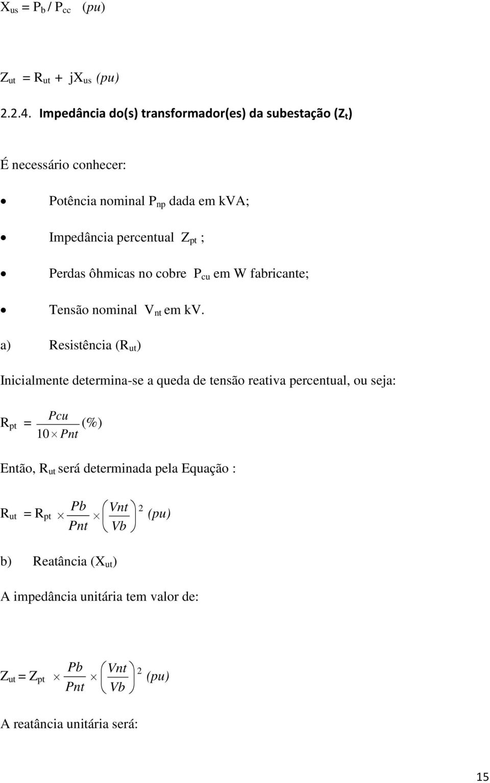 Perdas ôhmicas no cobre P cu em W fabricante; Tensão nominal V nt em kv.