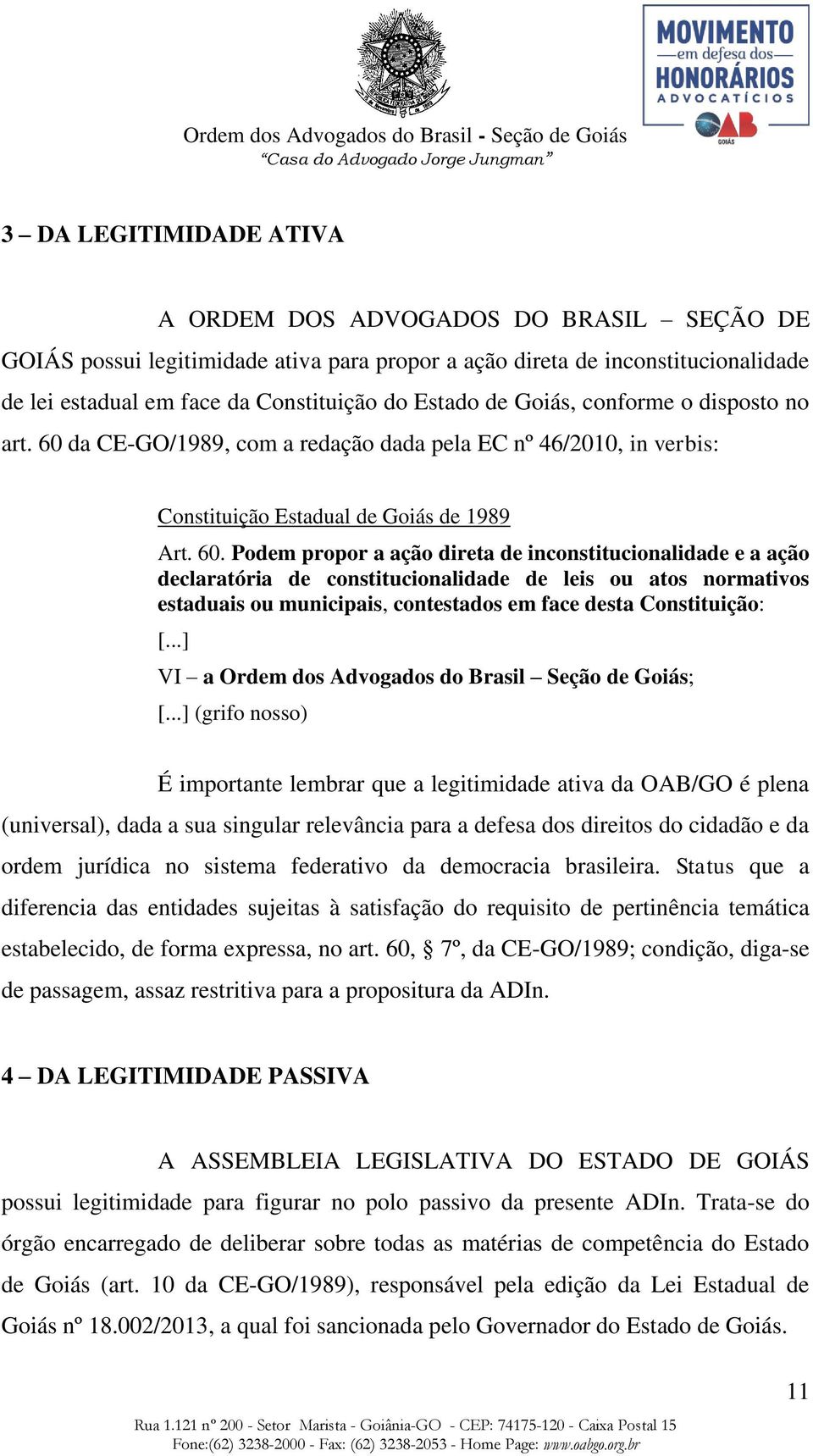 da CE-GO/1989, com a redação dada pela EC nº 46/2010, in verbis: Constituição Estadual de Goiás de 1989 Art. 60.