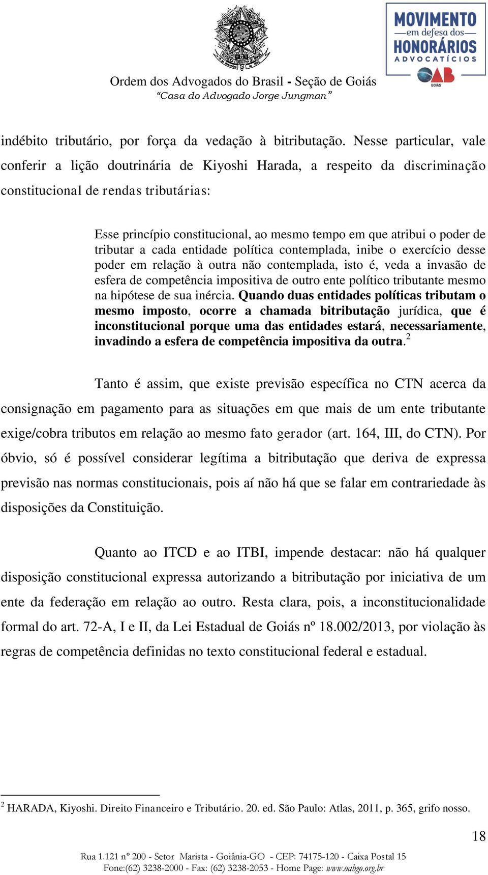 poder de tributar a cada entidade política contemplada, inibe o exercício desse poder em relação à outra não contemplada, isto é, veda a invasão de esfera de competência impositiva de outro ente