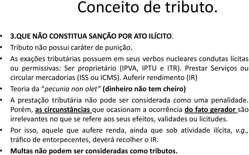 Auferir rendimento (IR) Teoria da pecunia non olet (dinheiro não tem cheiro) A prestação tributária não pode ser considerada como uma penalidade.