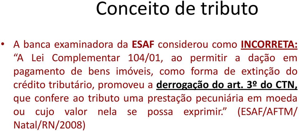 extinção do crédito tributário, promoveu a derrogação do art.