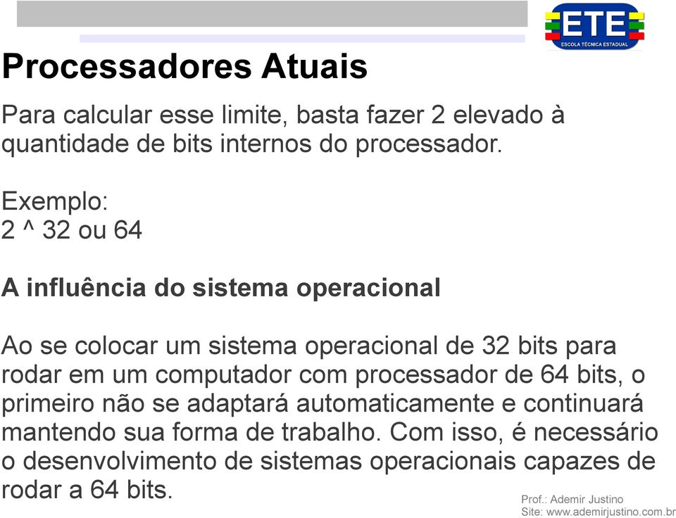 rodar em um computador com processador de 64 bits, o primeiro não se adaptará automaticamente e continuará