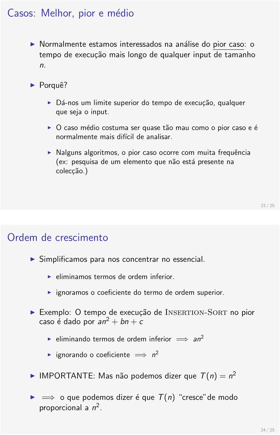 Nalguns algoritmos, o pior caso ocorre com muita frequência (ex: pesquisa de um elemento que não está presente na colecção.