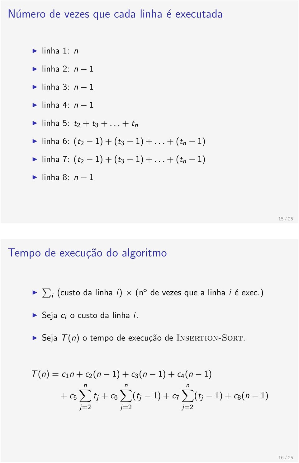 .. + (t n 1) linha 8: n 1 15 / 25 Tempo de execução do algoritmo i (custo da linha i) (n o de vezes que a linha i é exec.