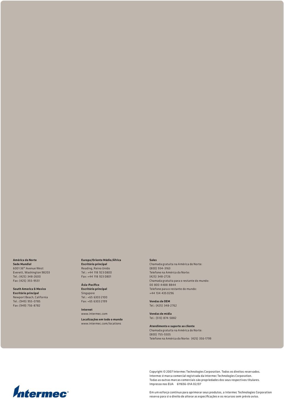 : +44 118 923 0800 Fax: +44 118 923 0801 Ásia-Pacífico Escritório principal Singapore Tel.: +65 6303 2100 Fax: +65 6303 2199 Internet www.intermec.