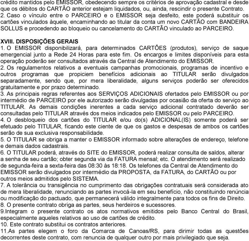 bloqueio ou cancelamento do CARTÃO vinculado ao PARCEIRO. XVIII. DISPOSIÇÕES GERAIS 1.