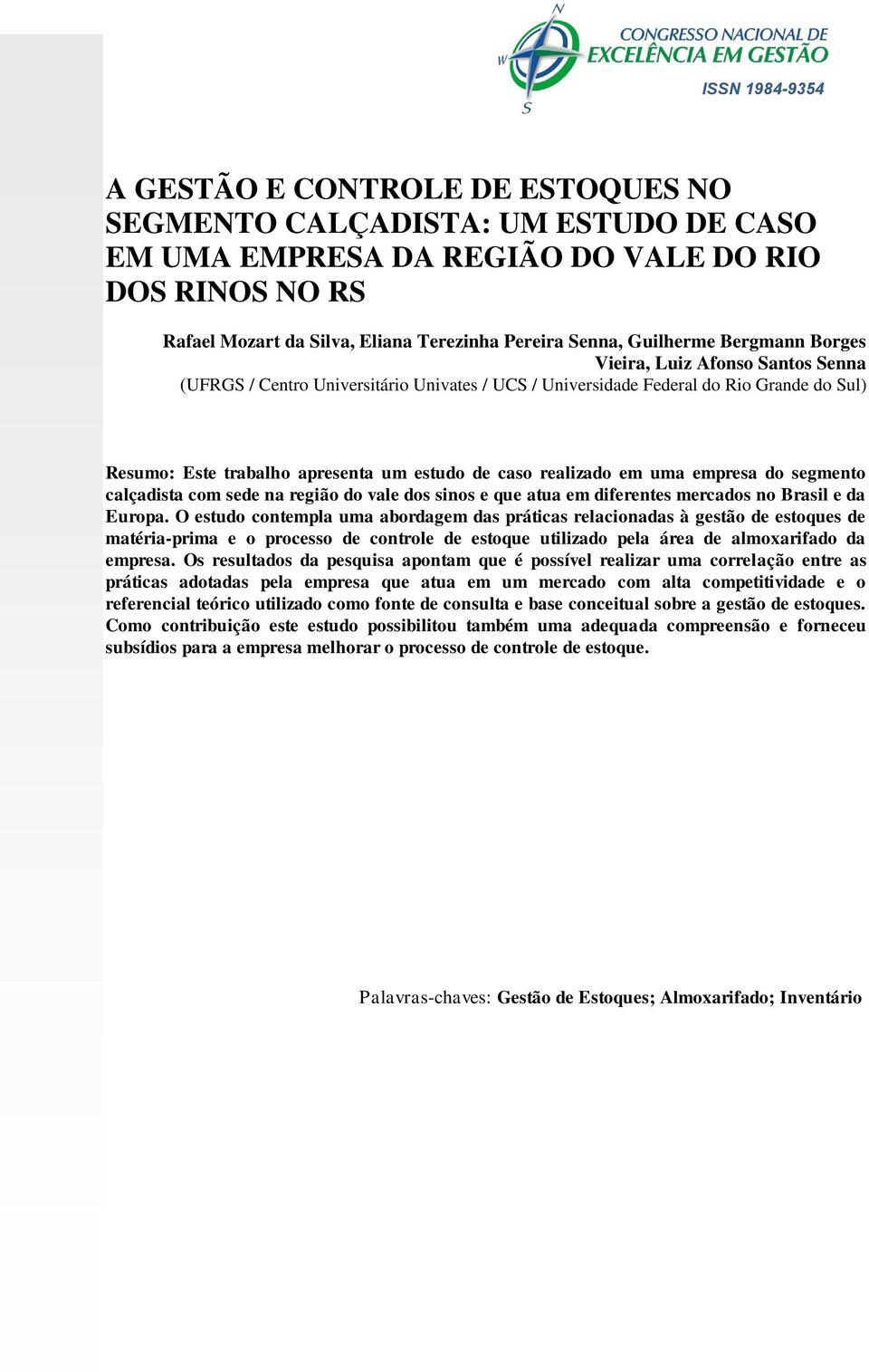 de caso realizado em uma empresa do segmento calçadista com sede na região do vale dos sinos e que atua em diferentes mercados no Brasil e da Europa.