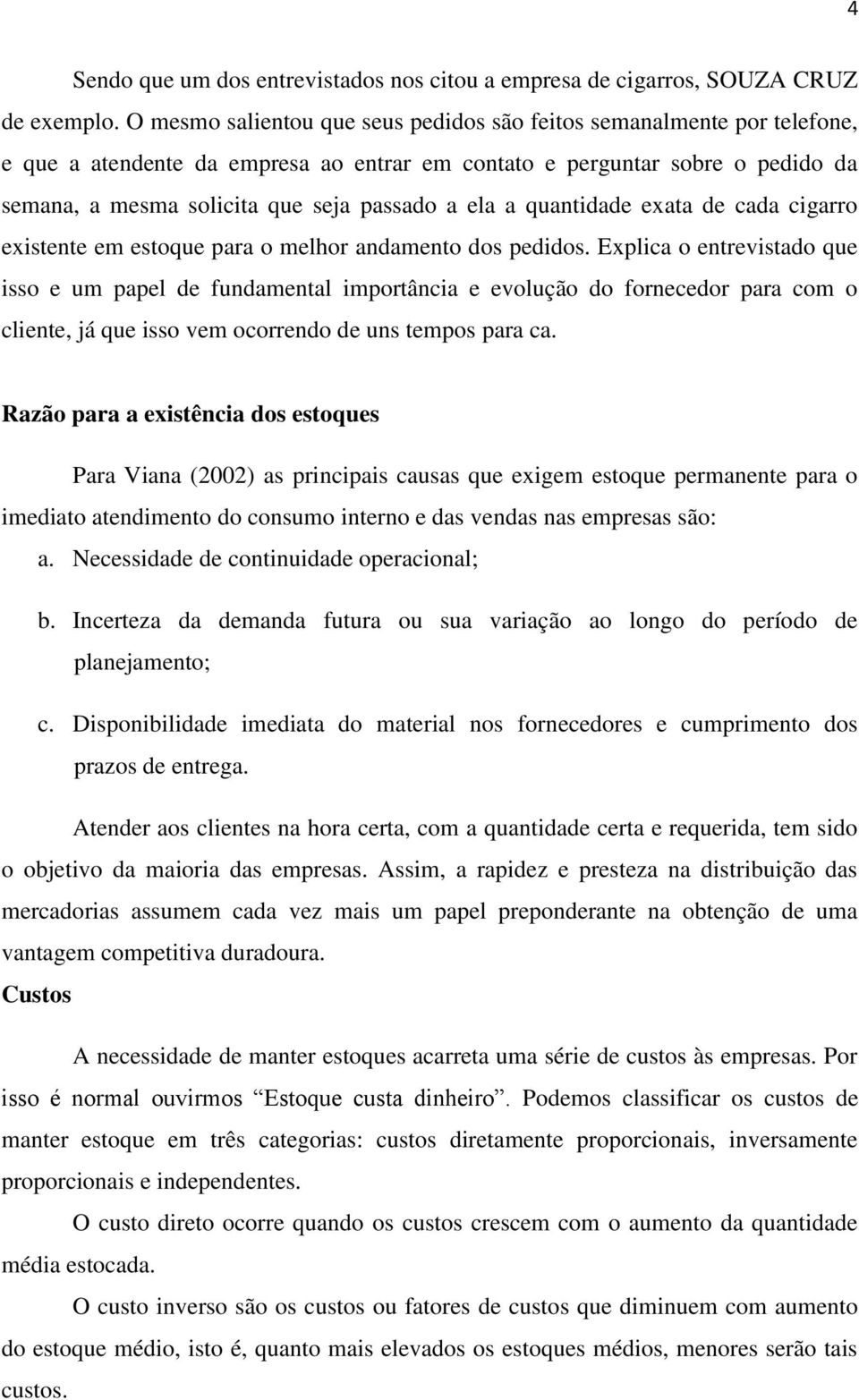 ela a quantidade exata de cada cigarro existente em estoque para o melhor andamento dos pedidos.