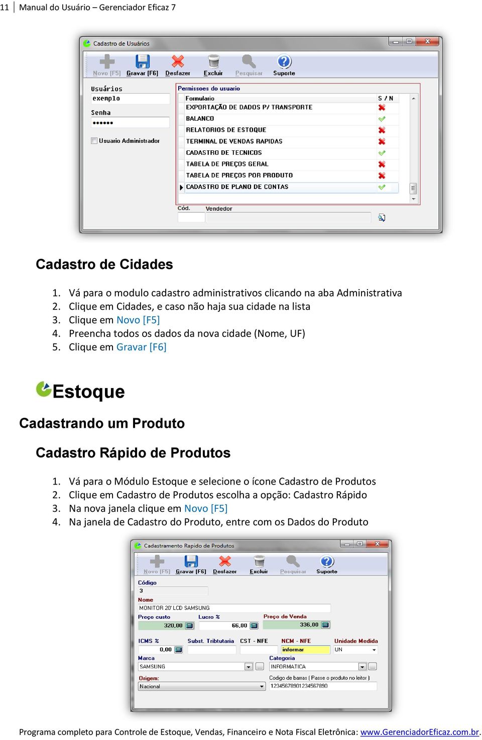 Clique em Gravar [F6] Estoque Cadastrando um Produto Cadastro Rápido de Produtos 1.