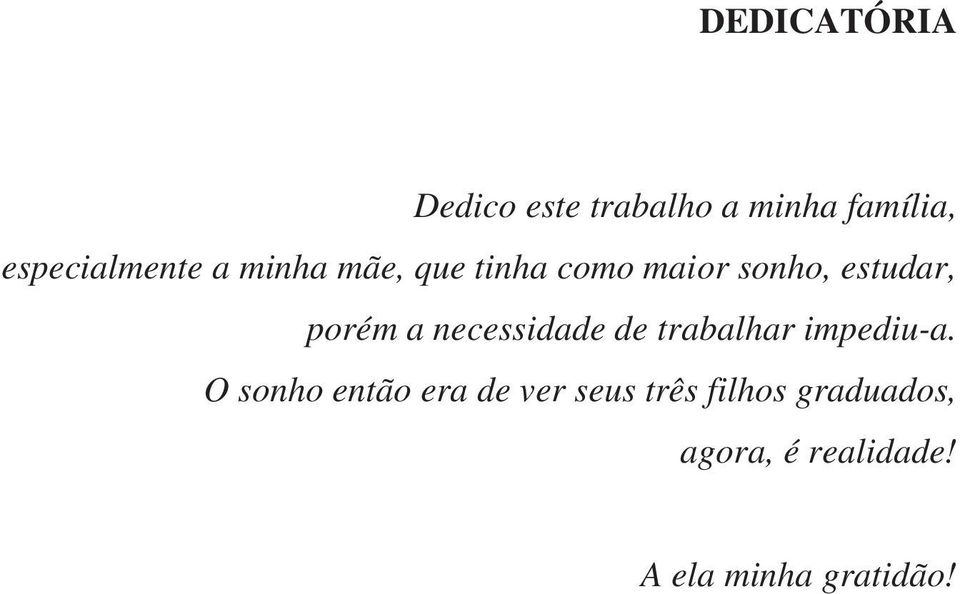 porém a necessidade de trabalhar impediu-a.