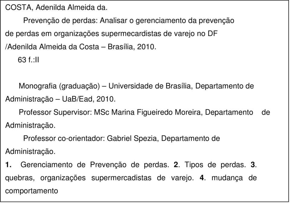 Brasília, 2010. 63 f.:ii Monografia (graduação) Universidade de Brasília, Departamento de Administração UaB/Ead, 2010.