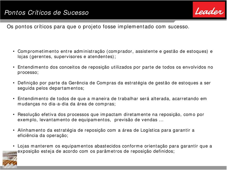 os envolvidos no processo; Definição por parte da Gerência de Compras da estratégia de gestão de estoques a ser seguida pelos departamentos; Entendimento de todos de que a maneira de trabalhar será