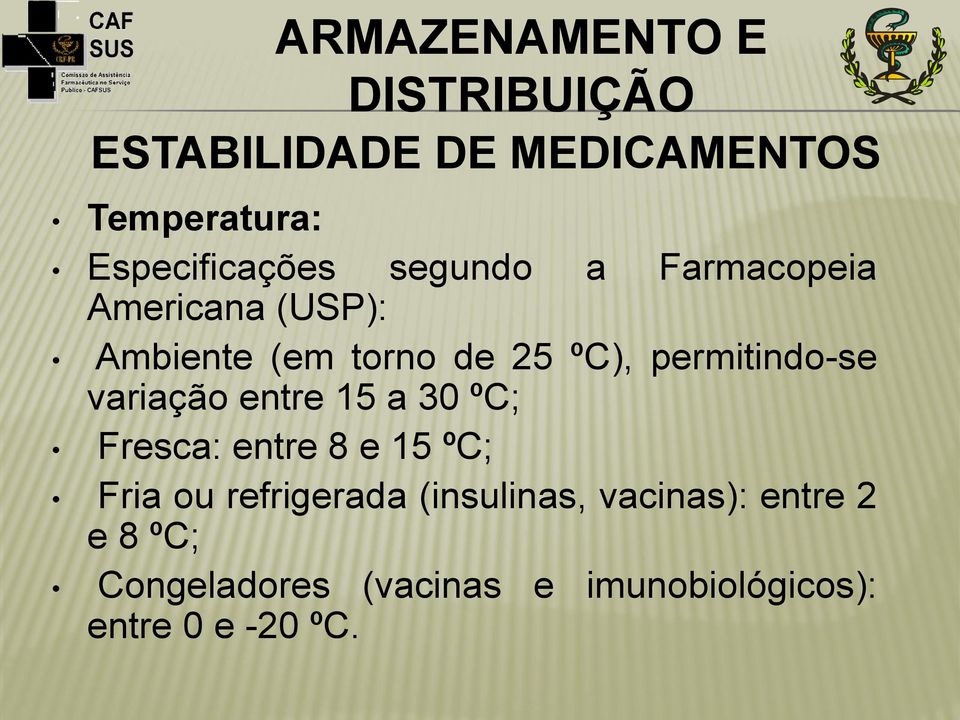 variação entre 15 a 30 ºC; Fresca: entre 8 e 15 ºC; Fria ou refrigerada