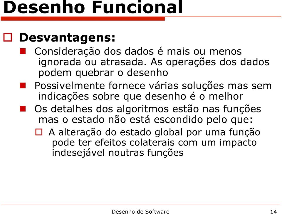 que desenho é o melhor Os detalhes dos algoritmos estão nas funções mas o estado não está escondido pelo que: A