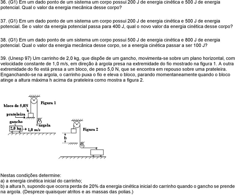 Se o valor da energia potencial passa para 400 J, qual o novo valor da energia cinética desse corpo? 38.