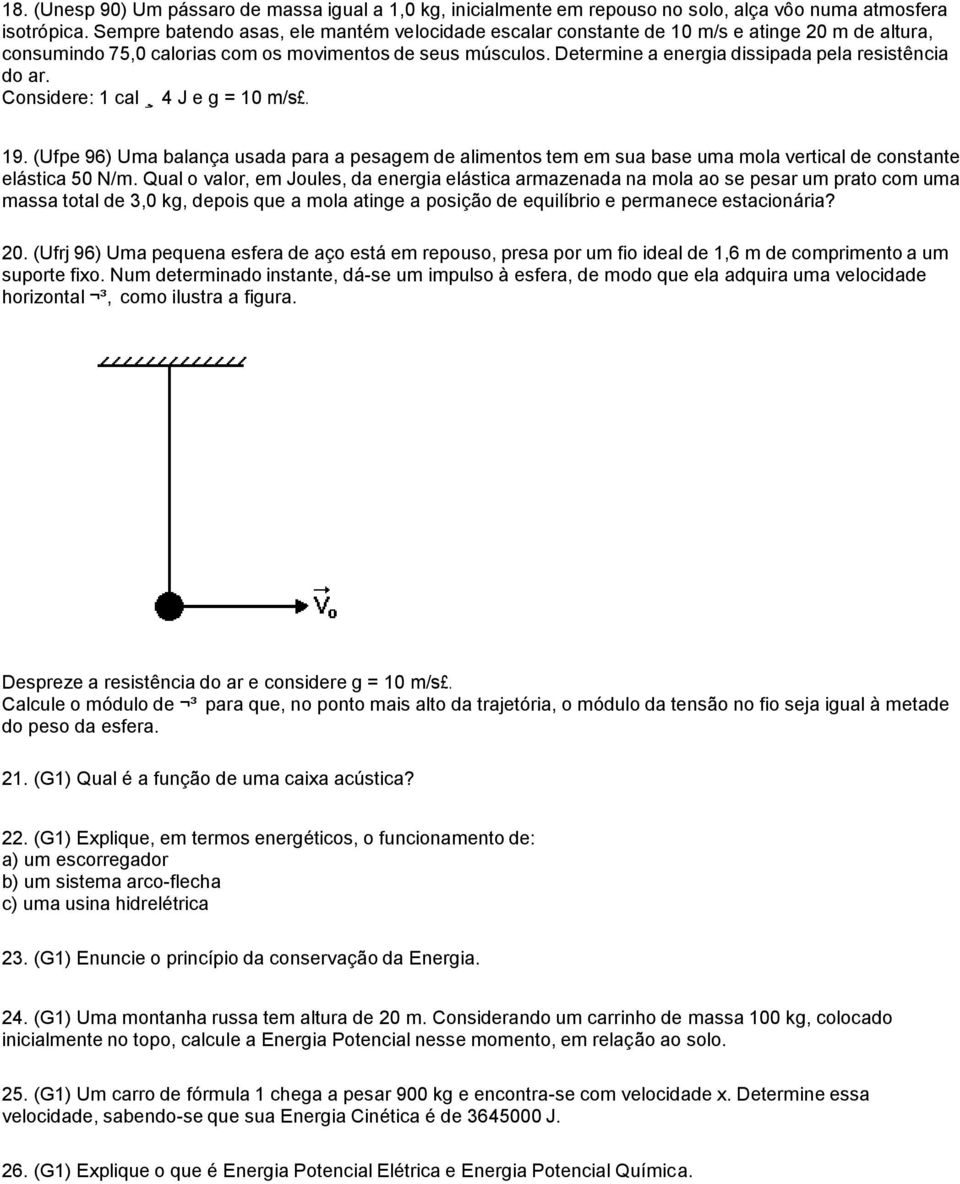 Determine a energia dissipada pela resistência do ar. Considere: 1 cal 4 J e g = 10 m/s. 19.