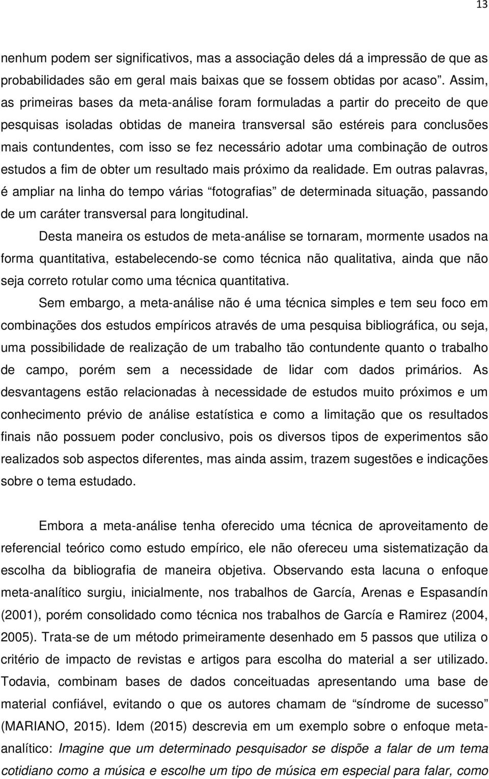 fez necessário adotar uma combinação de outros estudos a fim de obter um resultado mais próximo da realidade.