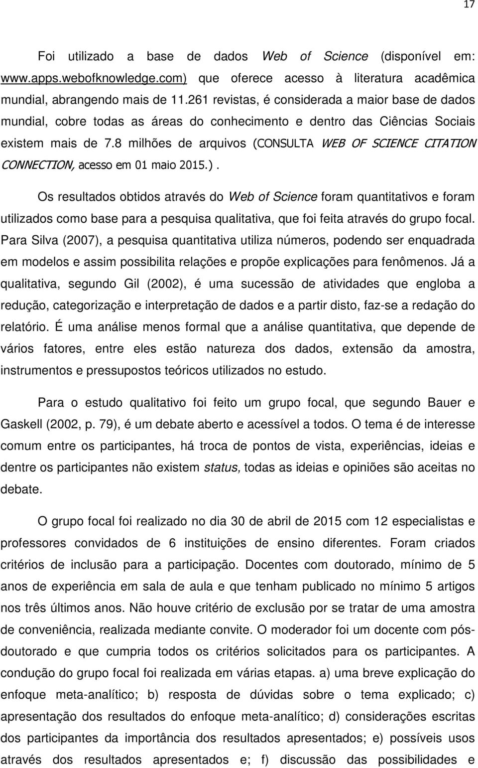 8 milhões de arquivos (CONSULTA WEB OF SCIENCE CITATION CONNECTION, acesso em 01 maio 2015.).