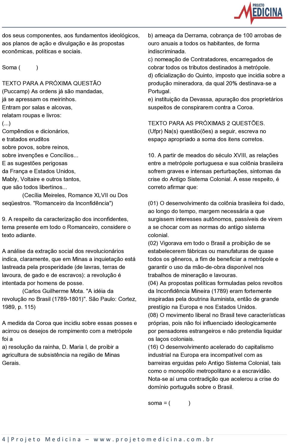 ..) Compêndios e dicionários, e tratados eruditos sobre povos, sobre reinos, sobre invenções e Concílios.