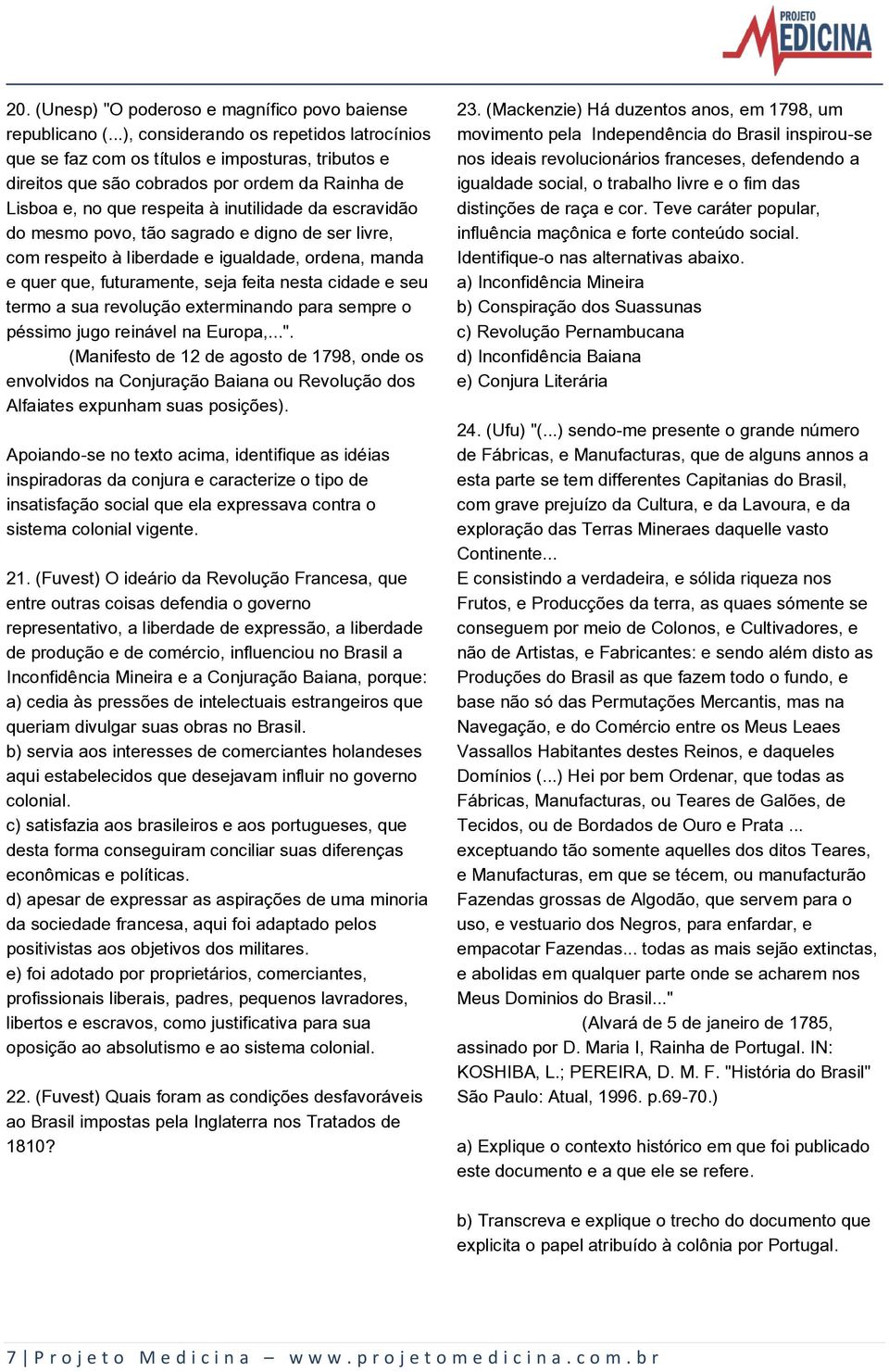 mesmo povo, tão sagrado e digno de ser livre, com respeito à liberdade e igualdade, ordena, manda e quer que, futuramente, seja feita nesta cidade e seu termo a sua revolução exterminando para sempre