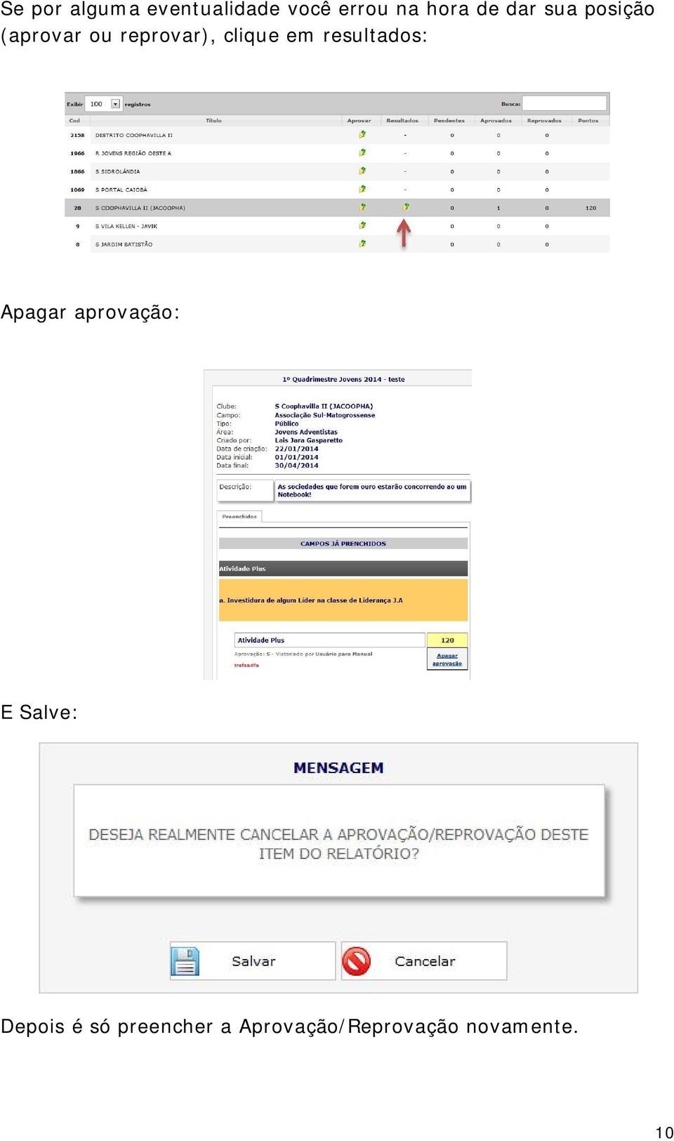 em resultados: Apagar aprovação: E Salve: Depois