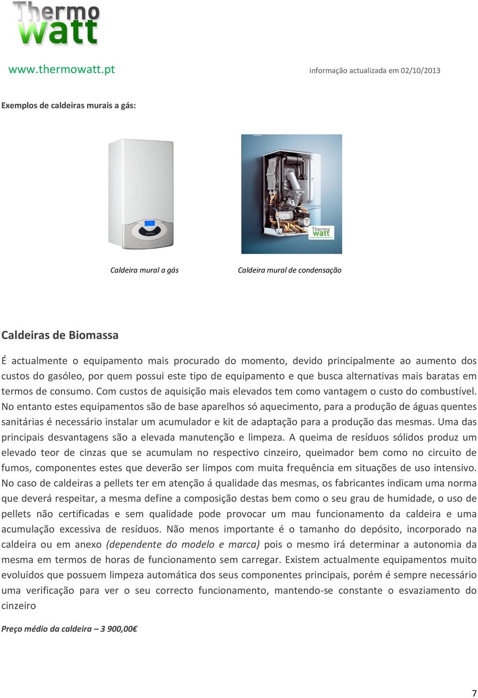 Com custos de aquisição mais elevados tem como vantagem o custo do combustível.