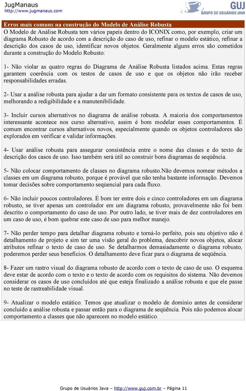 Geralmente alguns erros são cometidos durante a construção do Modelo Robusto: 1- Não violar as quatro regras do Diagrama de Análise Robusta listados acima.